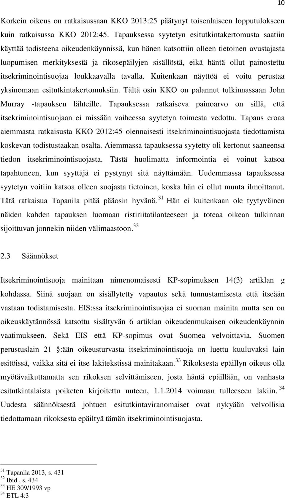 häntä ollut painostettu itsekriminointisuojaa loukkaavalla tavalla. Kuitenkaan näyttöä ei voitu perustaa yksinomaan esitutkintakertomuksiin.