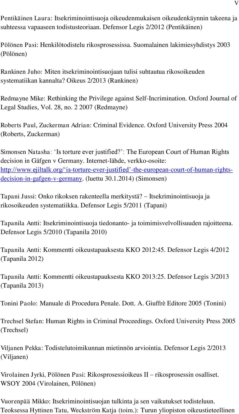 Suomalainen lakimiesyhdistys 2003 (Pölönen) Rankinen Juho: Miten itsekriminointisuojaan tulisi suhtautua rikosoikeuden systematiikan kannalta?