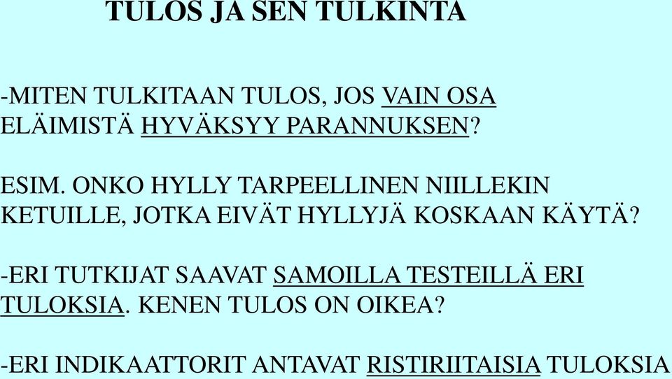 ONKO HYLLY TARPEELLINEN NIILLEKIN KETUILLE, JOTKA EIVÄT HYLLYJÄ KOSKAAN