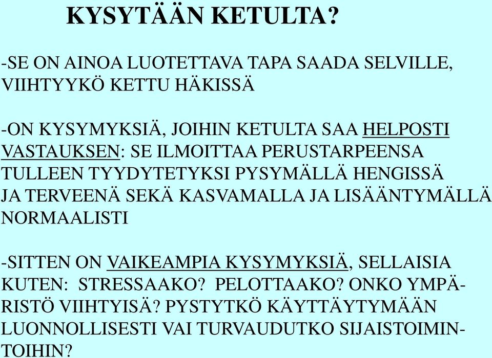 HELPOSTI VASTAUKSEN: SE ILMOITTAA PERUSTARPEENSA TULLEEN TYYDYTETYKSI PYSYMÄLLÄ HENGISSÄ JA TERVEENÄ SEKÄ