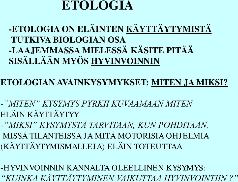 - MITEN KYSYMYS PYRKII KUVAAMAAN MITEN ELÄIN KÄYTTÄYTYY - MIKSI KYSYMYSTÄ TARVITAAN, KUN POHDITAAN, MISSÄ