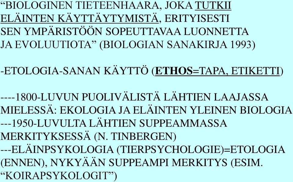 LÄHTIEN LAAJASSA MIELESSÄ: EKOLOGIA JA ELÄINTEN YLEINEN BIOLOGIA ---1950-LUVULTA LÄHTIEN SUPPEAMMASSA MERKITYKSESSÄ