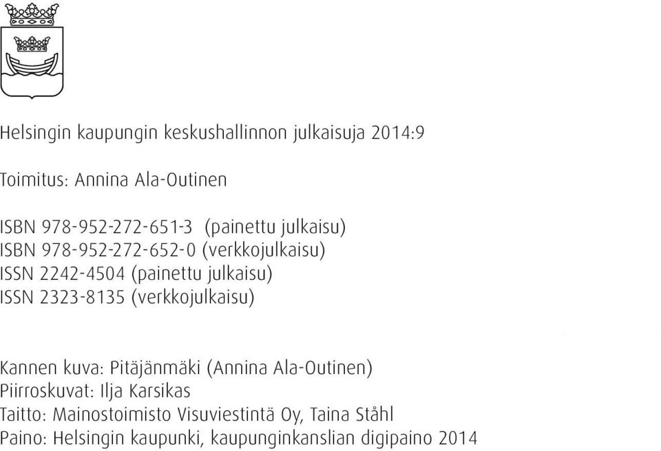 julkaisu) ISSN 2323-8135 (verkkojulkaisu) Kannen kuva: Pitäjänmäki (Annina Ala-Outinen) Piirroskuvat: