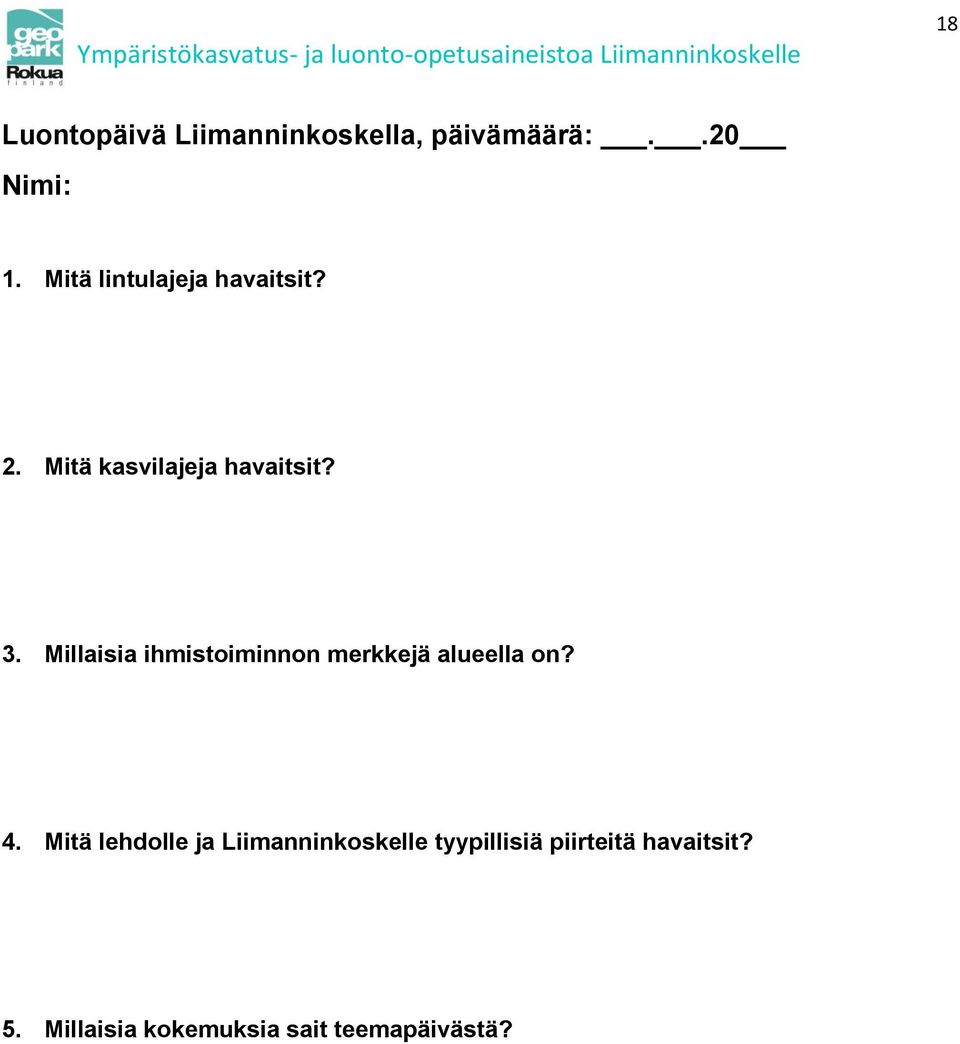 Millaisia ihmistoiminnon merkkejä alueella on? 4.