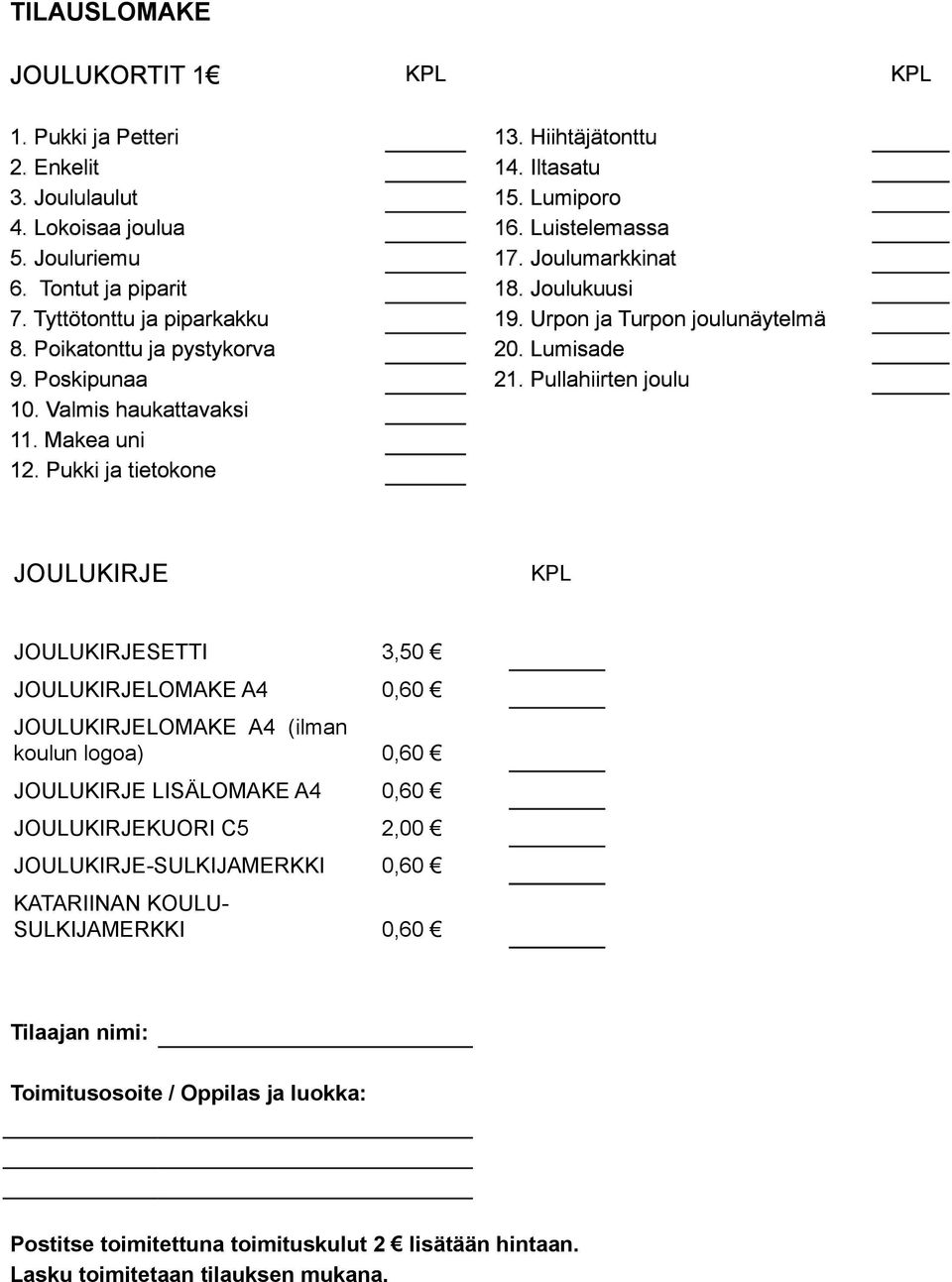 Valmis haukattavaksi 11. Makea uni 12.