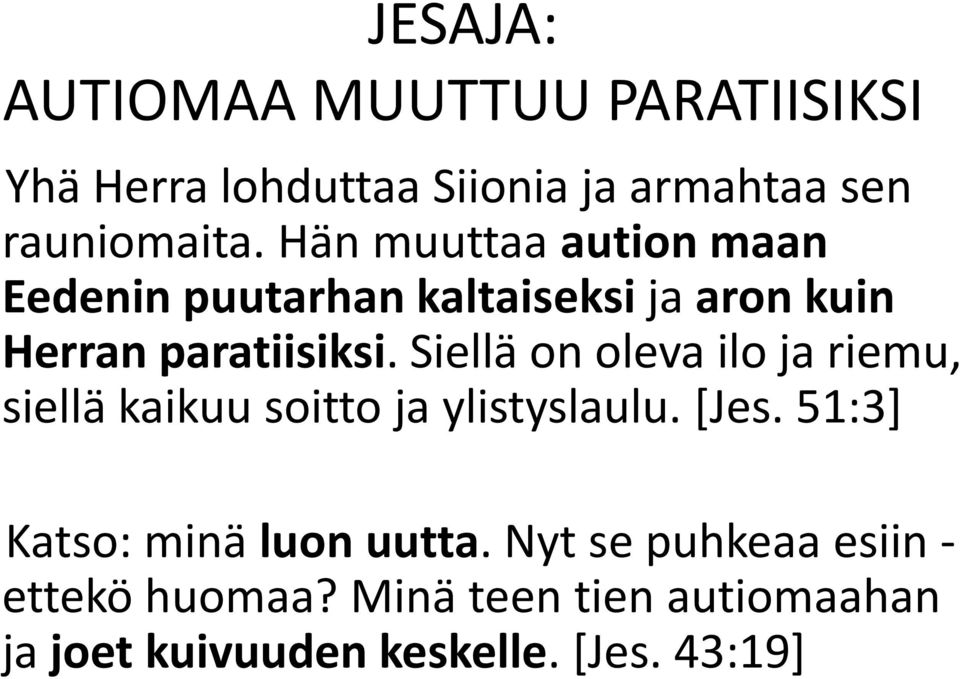 Siellä on oleva ilo ja riemu, siellä kaikuu soitto ja ylistyslaulu. [Jes.