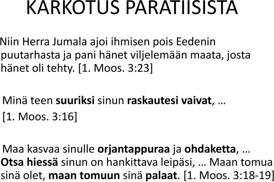 3:23] Minä teen suuriksi sinun raskautesi vaivat, [1. Moos.