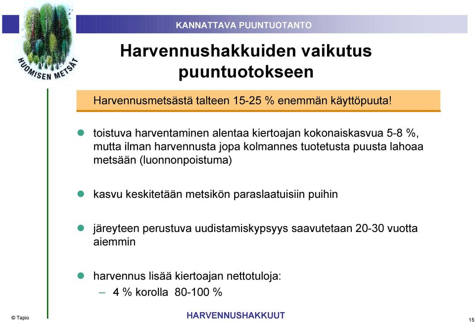 puusta lahoaa metsään (luonnonpoistuma) kasvu keskitetään metsikön paraslaatuisiin puihin järeyteen perustuva