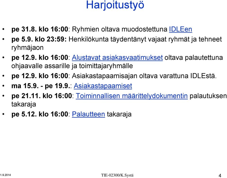 9. klo 16:00: Asiakastapaamisajan oltava varattuna IDLEstä. ma 15.9. - pe 19.9.: Asiakastapaamiset pe 21.11.