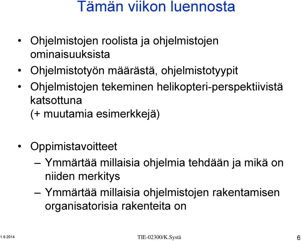 muutamia esimerkkejä) Oppimistavoitteet Ymmärtää millaisia ohjelmia tehdään ja mikä on niiden
