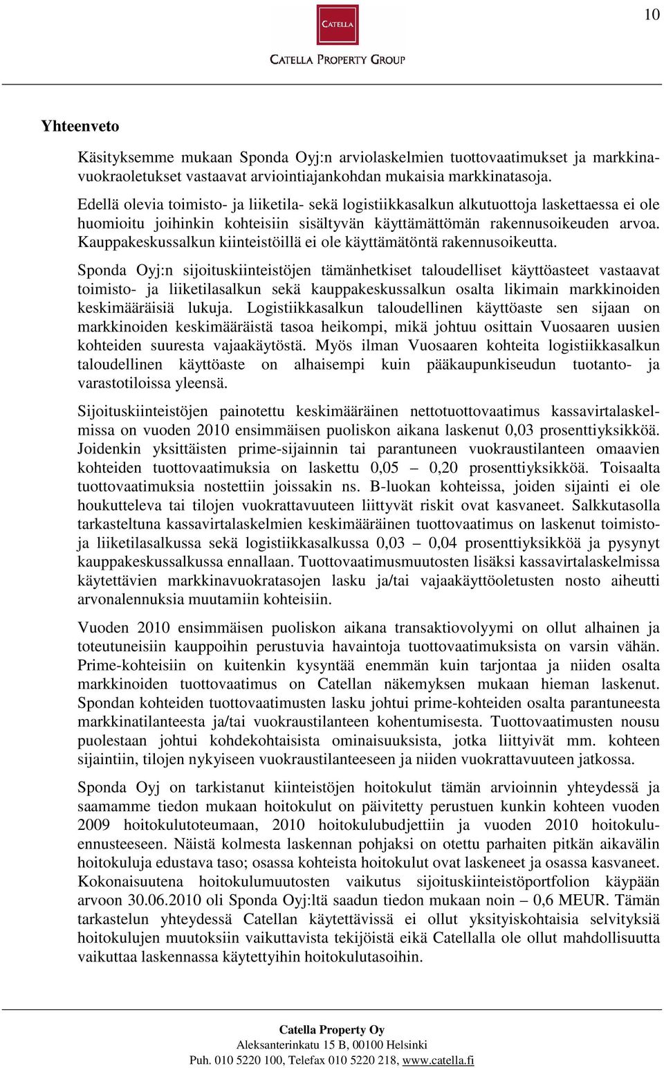 Kauppakeskussalkun kiinteistöillä ei ole käyttämätöntä rakennusoikeutta.