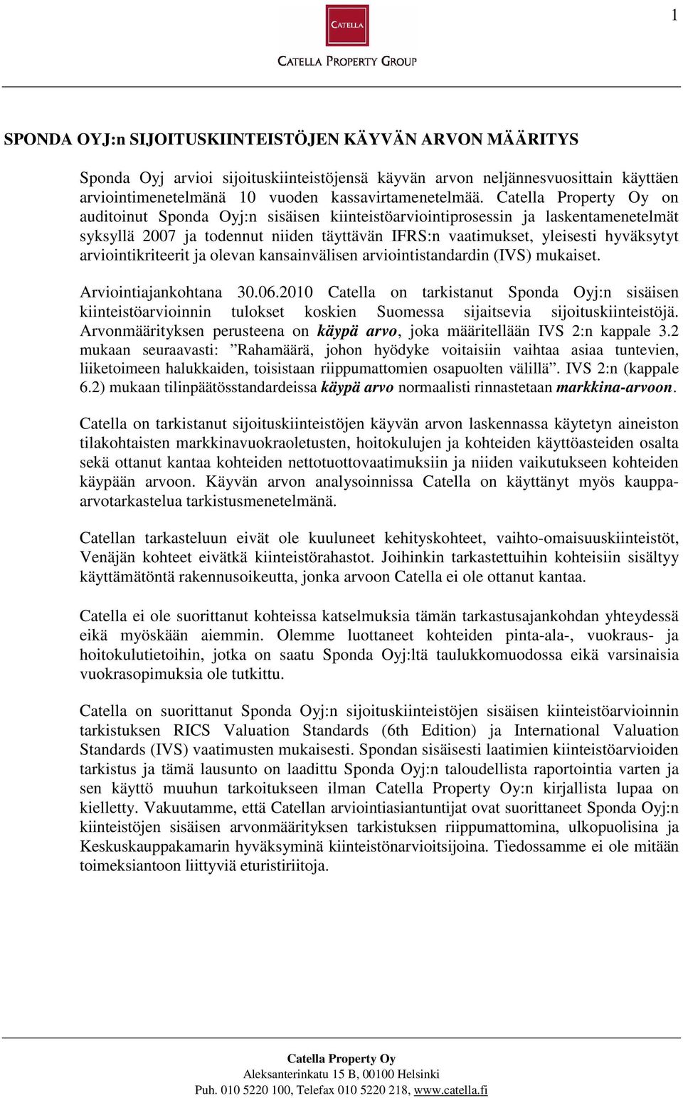 kansainvälisen arviointistandardin (IVS) mukaiset. Arviointiajankohtana 30.06.