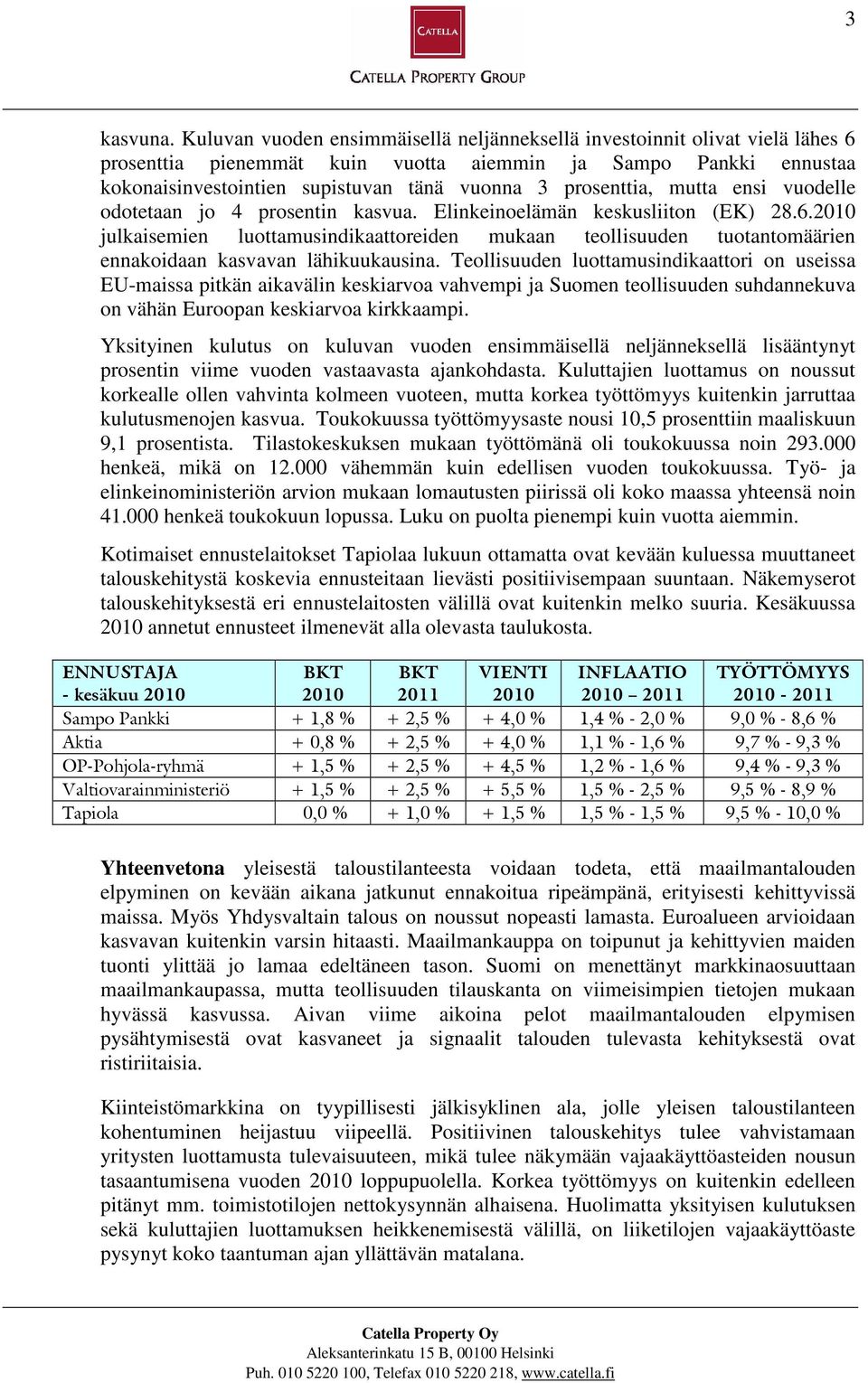 prosenttia, mutta ensi vuodelle odotetaan jo 4 prosentin kasvua. Elinkeinoelämän keskusliiton (EK) 28.6.