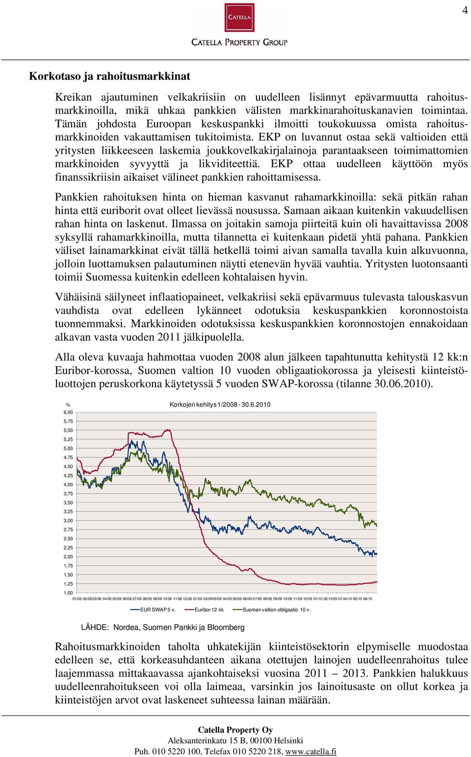 EKP on luvannut ostaa sekä valtioiden että yritysten liikkeeseen laskemia joukkovelkakirjalainoja parantaakseen toimimattomien markkinoiden syvyyttä ja likviditeettiä.