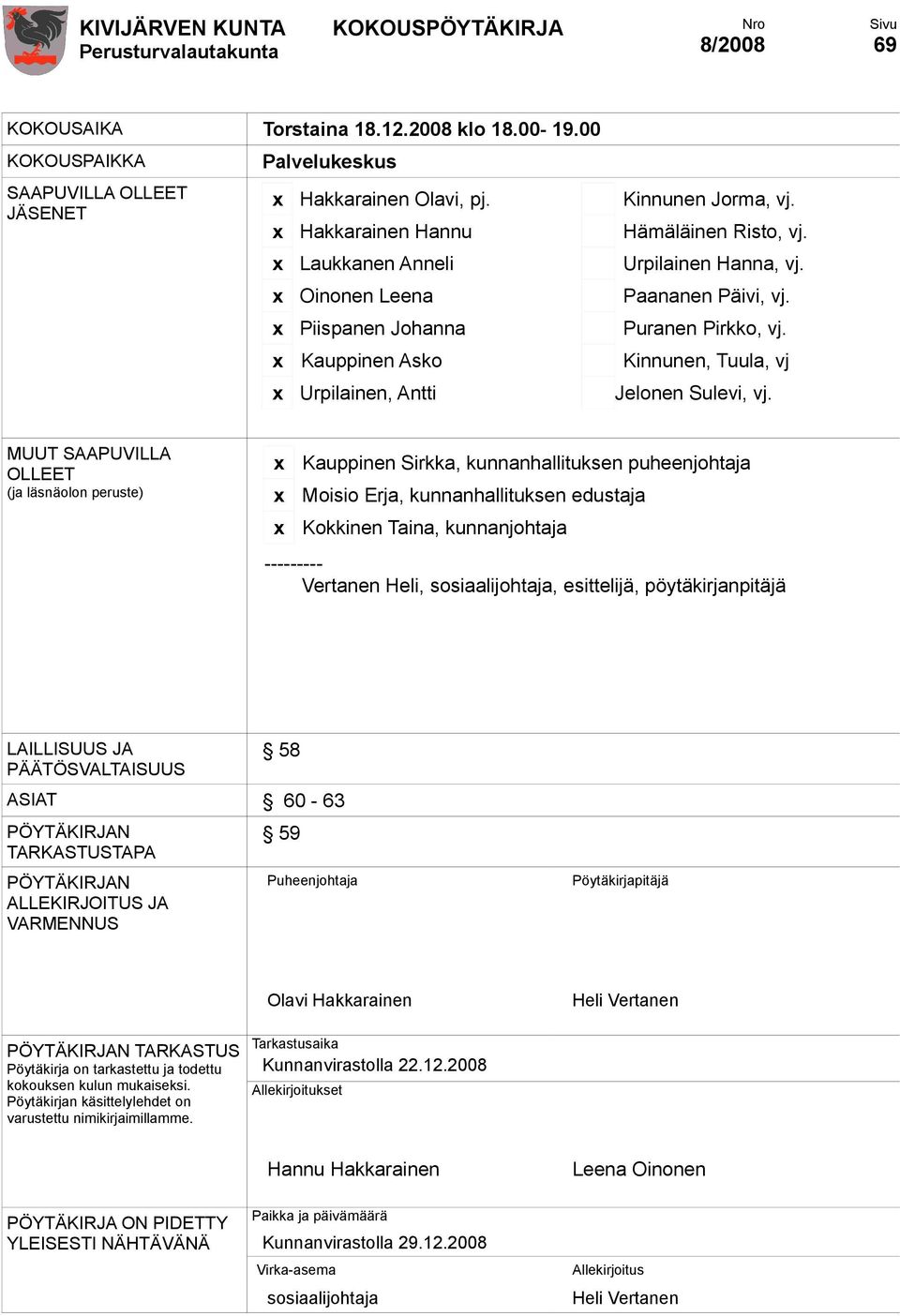 x Kauppinen Asko Kinnunen, Tuula, vj x Urpilainen, Antti Jelonen Sulevi, vj.