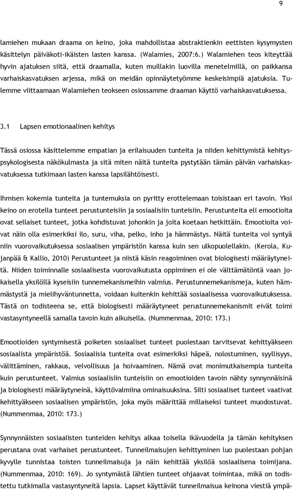 ajatuksia. Tulemme viittaamaan Walamiehen teokseen osiossamme draaman käyttö varhaiskasvatuksessa. 3.