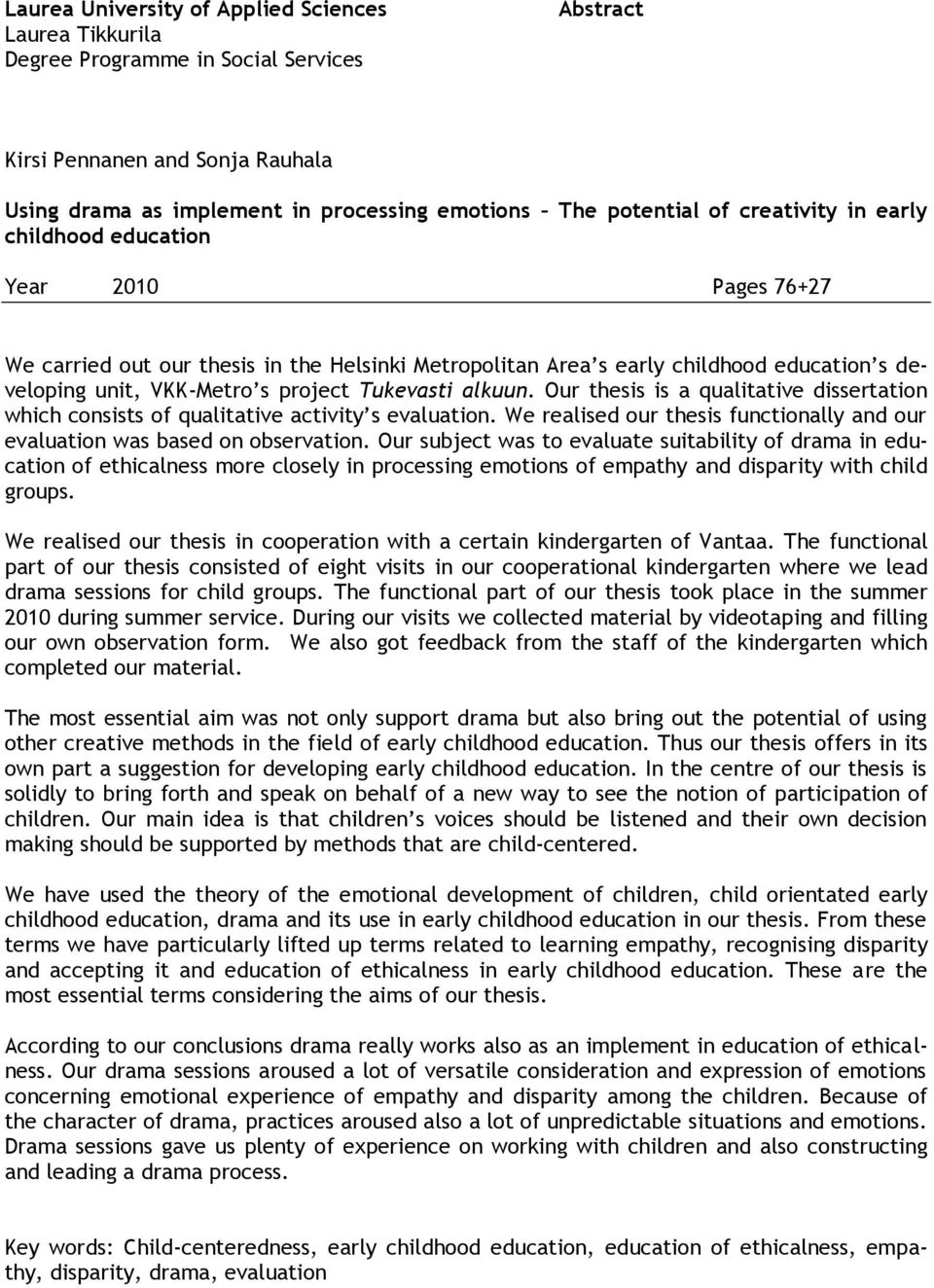 alkuun. Our thesis is a qualitative dissertation which consists of qualitative activity s evaluation. We realised our thesis functionally and our evaluation was based on observation.