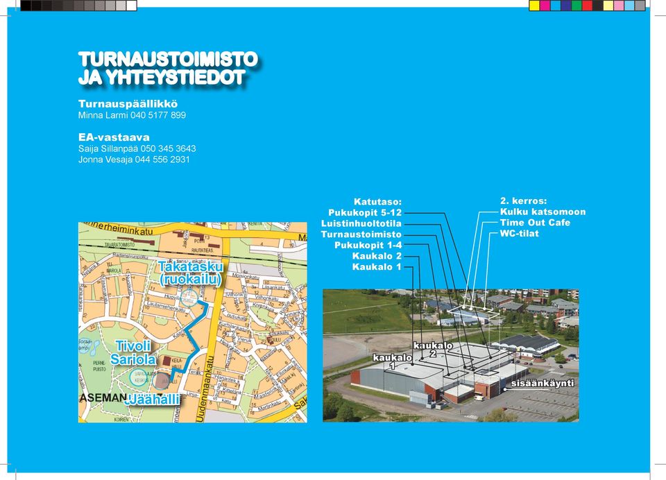 Luistinhuoltotila Turnaustoimisto Pukukopit 1-4 Kaukalo 2 Kaukalo 1 2.