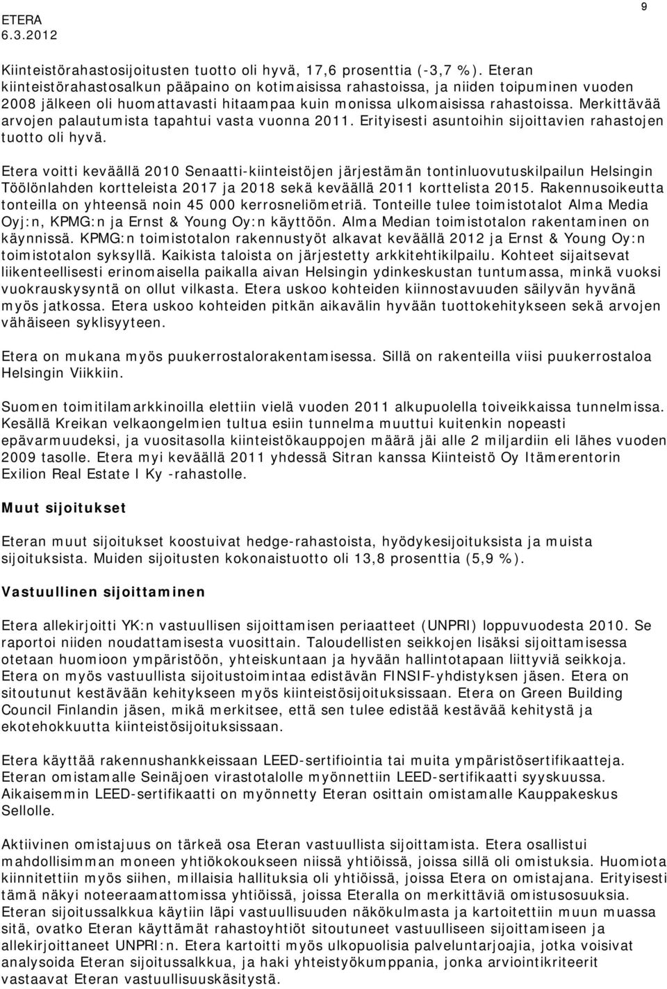 Merkittävää arvojen palautumista tapahtui vasta vuonna 2011. Erityisesti asuntoihin sijoittavien rahastojen tuotto oli hyvä.