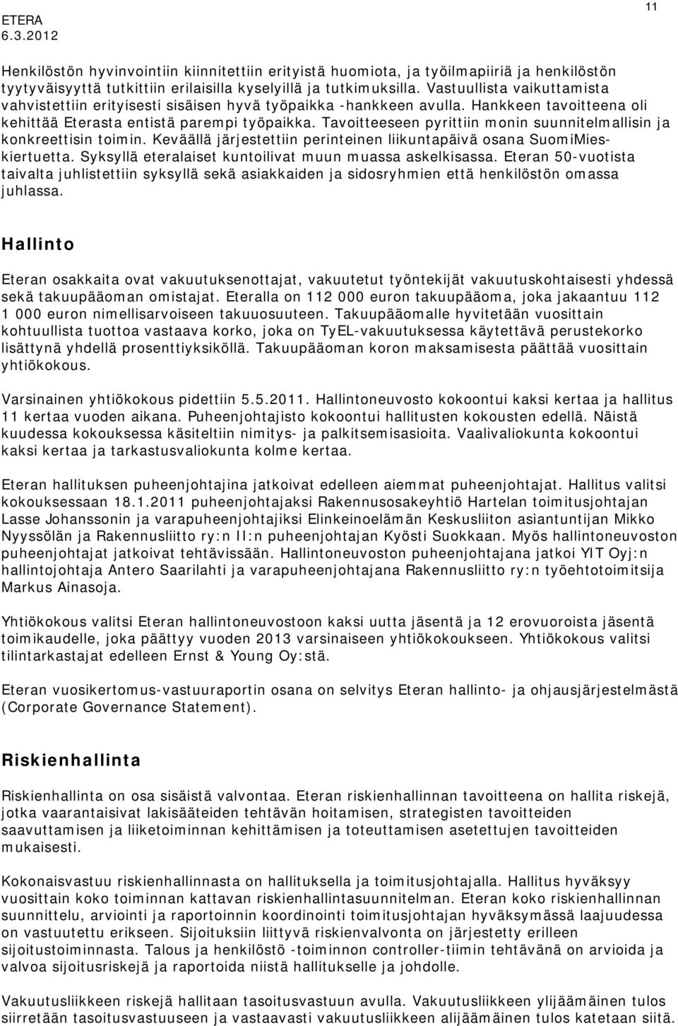 Tavoitteeseen pyrittiin monin suunnitelmallisin ja konkreettisin toimin. Keväällä järjestettiin perinteinen liikuntapäivä osana SuomiMieskiertuetta.