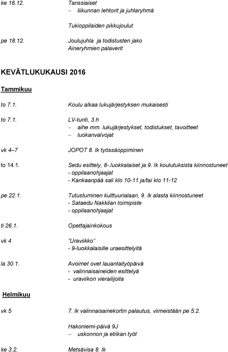 lk koulutuksista kiinnostuneet - Kankaanpää sali klo 10-11 ja/tai klo 11-12 Tutustuminen kulttuurialaan, 9.