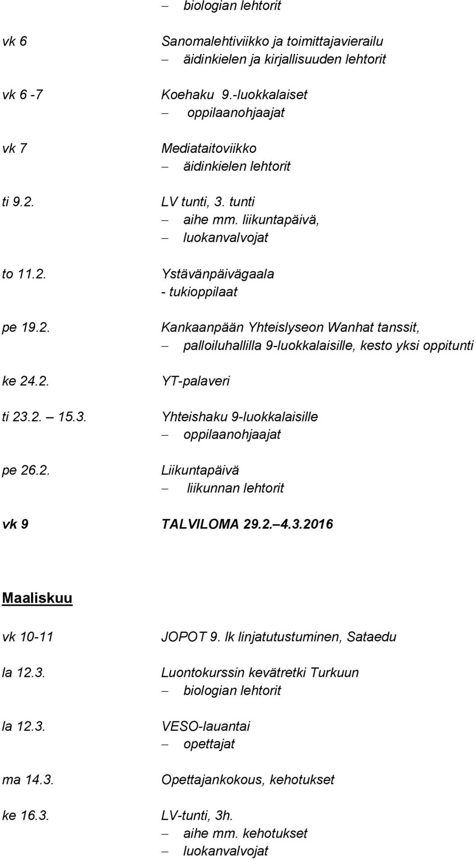 liikuntapäivä, Ystävänpäivägaala - tukioppilaat Kankaanpään Yhteislyseon Wanhat tanssit, palloiluhallilla 9-luokkalaisille, kesto yksi oppitunti YT-palaveri Yhteishaku 9-luokkalaisille