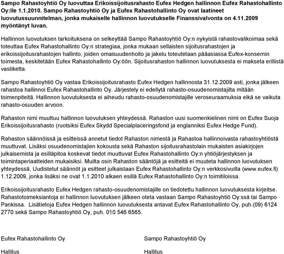 Hallinnon luovutuksen tarkoituksena on selkeyttää Sampo Rahastoyhtiö Oy:n nykyistä rahastovalikoimaa sekä toteuttaa Eufex Rahastohallinto Oy:n strategiaa, jonka mukaan sellaisten sijoitusrahastojen