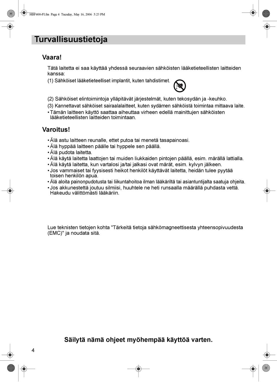 (2) Sähköiset elintoimintoja ylläpitävät järjestelmät, kuten tekosydän ja -keuhko. (3) Kannettavat sähköiset sairaalalaitteet, kuten sydämen sähköistä toimintaa mittaava laite.