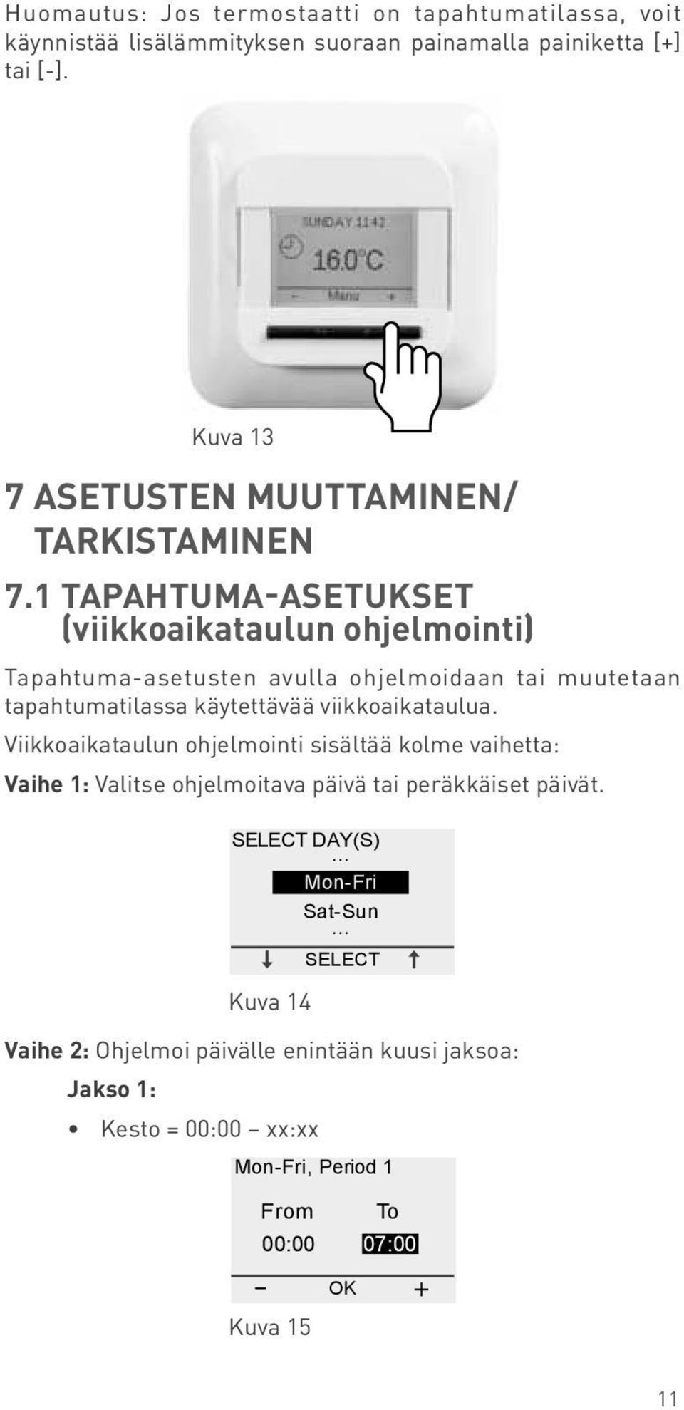 Viikkoaikataulun ohjelmointi sisältää kolme vaihetta: Vaihe 1: Valitse ohjelmoitava päivä tai peräkkäiset päivät.