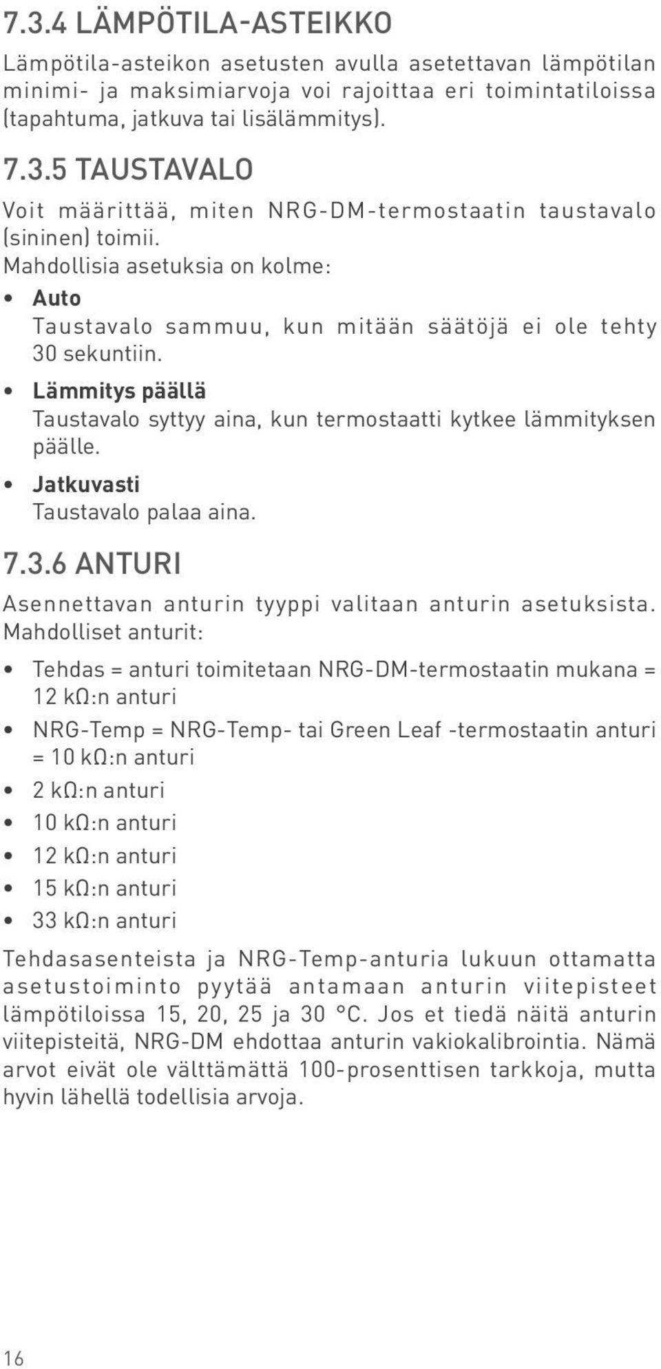 Jatkuvasti Taustavalo palaa aina. 7.3.6 ANTURI Asennettavan anturin tyyppi valitaan anturin asetuksista.