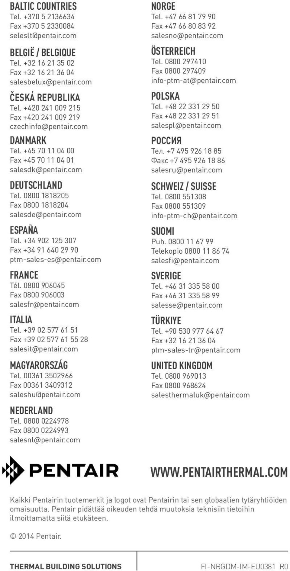 com España Tel. +34 902 125 307 Fax +34 91 640 29 90 ptm-sales-es@pentair.com France Tél. 0800 906045 Fax 0800 906003 salesfr@pentair.com Italia Tel.