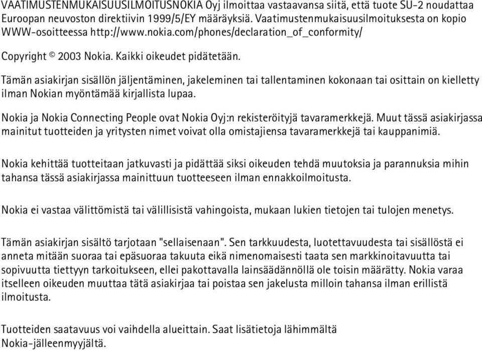 Tämän asiakirjan sisällön jäljentäminen, jakeleminen tai tallentaminen kokonaan tai osittain on kielletty ilman Nokian myöntämää kirjallista lupaa.