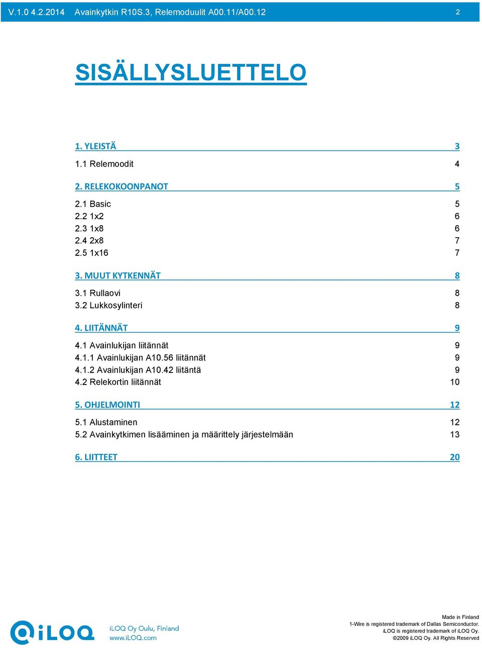 2 Lukkosylinteri 8 4. LIITÄNNÄT 9 4.1 Avainlukijan liitännät 9 4.1.1 Avainlukijan A10.56 liitännät 9 4.1.2 Avainlukijan A10.