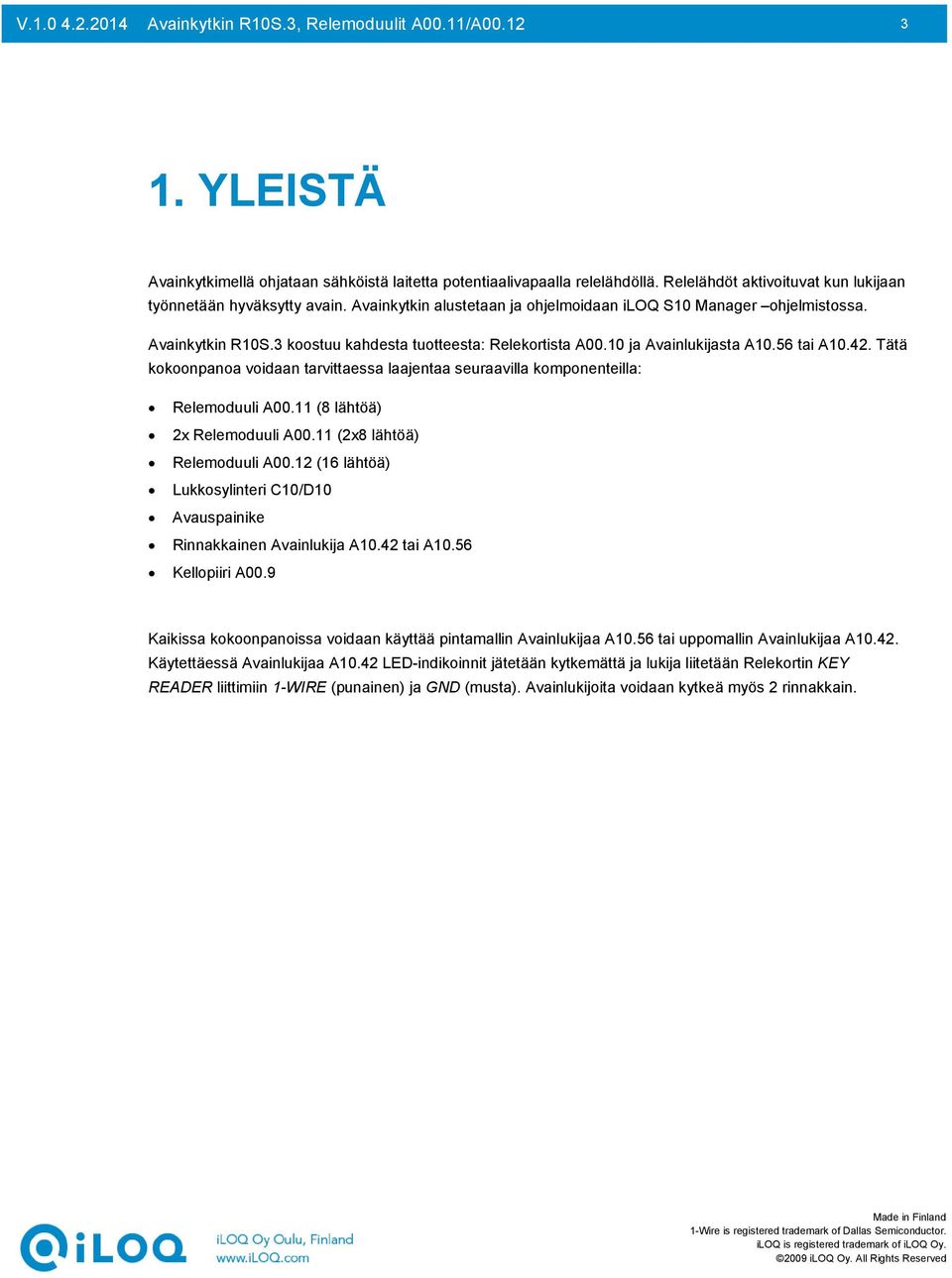 3 koostuu kahdesta tuotteesta: Relekortista A00.10 ja Avainlukijasta A10.56 tai A10.42. Tätä kokoonpanoa voidaan tarvittaessa laajentaa seuraavilla komponenteilla: Relemoduuli A00.