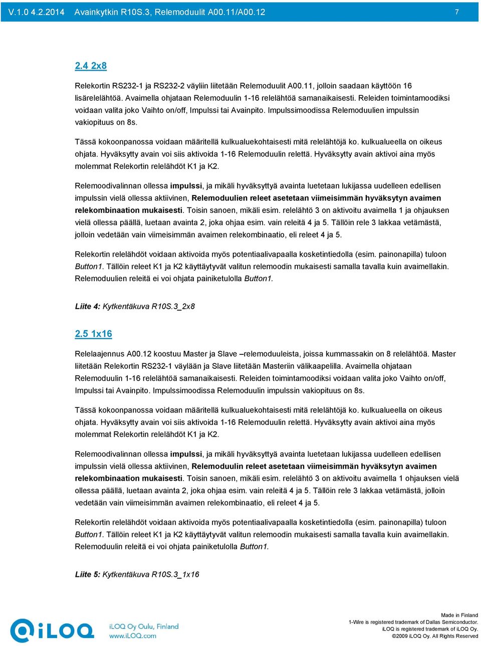 Impulssimoodissa Relemoduulien impulssin vakiopituus on 8s. Tässä kokoonpanossa voidaan määritellä kulkualuekohtaisesti mitä relelähtöjä ko. kulkualueella on oikeus ohjata.