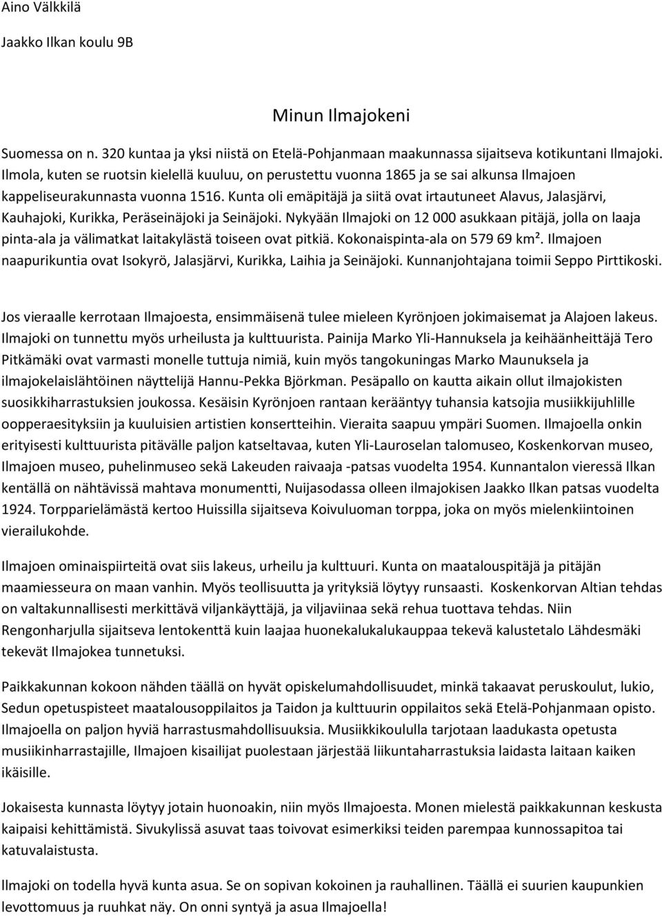 Kunta oli emäpitäjä ja siitä ovat irtautuneet Alavus, Jalasjärvi, Kauhajoki, Kurikka, Peräseinäjoki ja Seinäjoki.