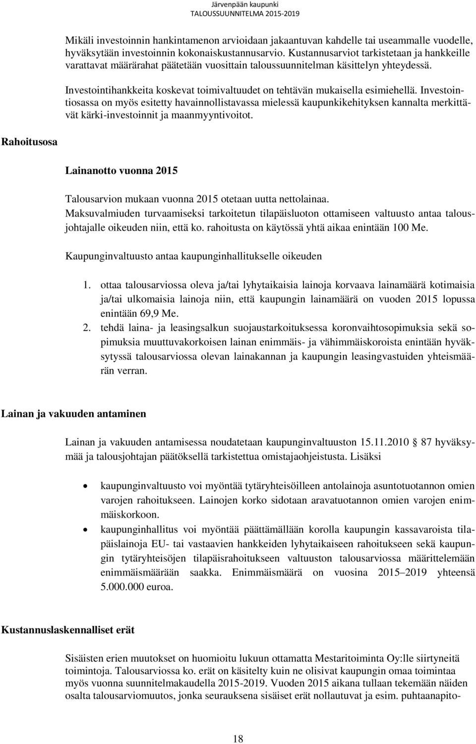 Investointihankkeita koskevat toimivaltuudet on tehtävän mukaisella esimiehellä.