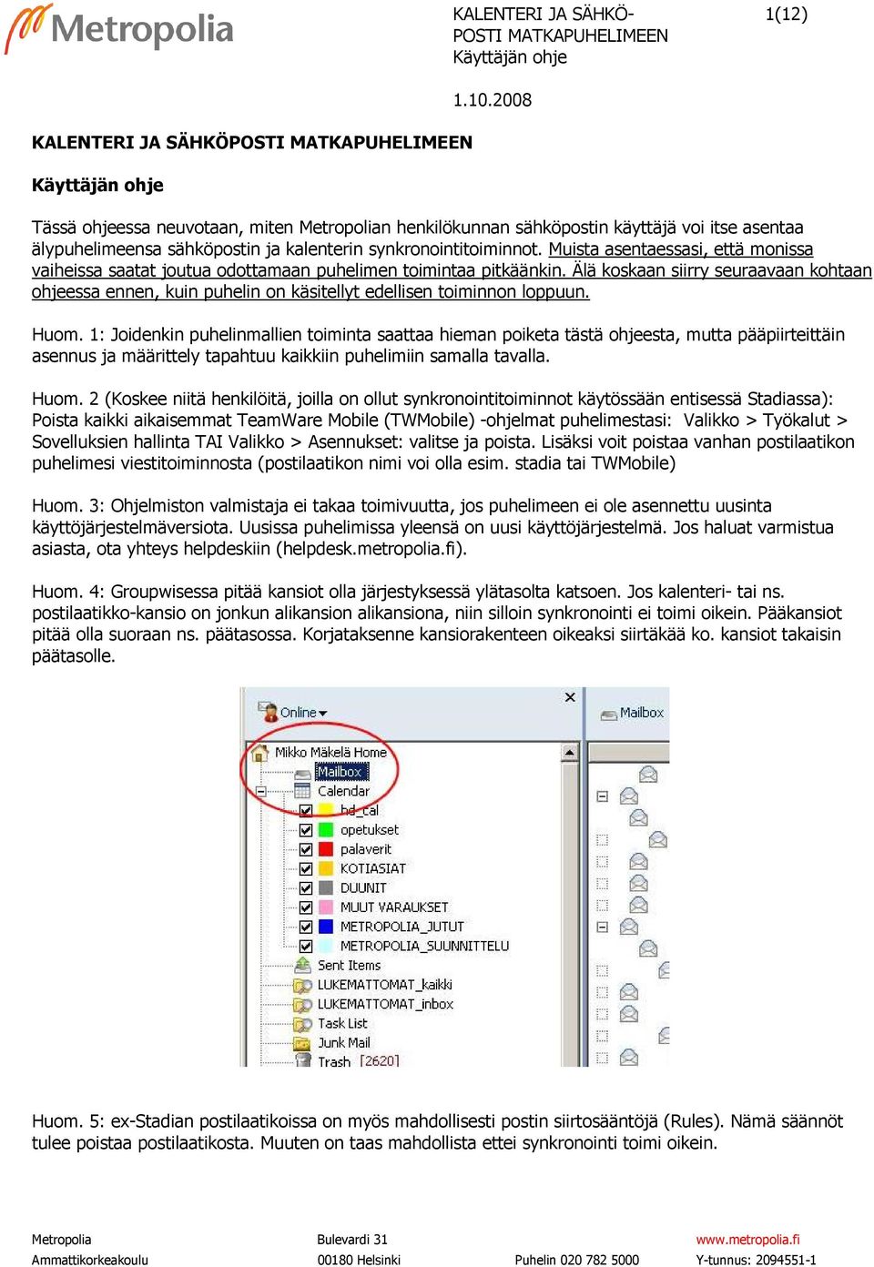 Muista asentaessasi, että monissa vaiheissa saatat joutua odottamaan puhelimen toimintaa pitkäänkin.