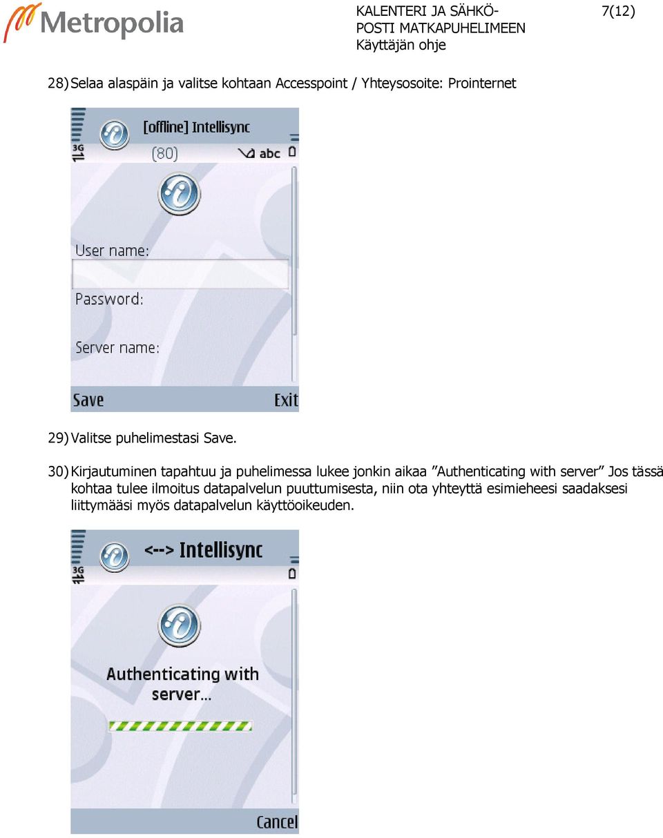 30) Kirjautuminen tapahtuu ja puhelimessa lukee jonkin aikaa Authenticating with server Jos