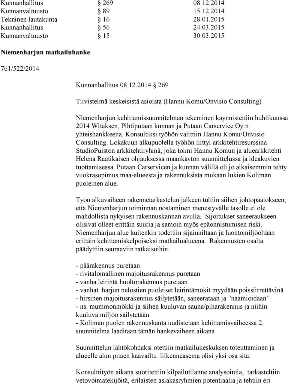 Carservice Oy:n yhteishankkeena. Konsultiksi työhön valittiin Hannu Komu/Onvisio Consulting.