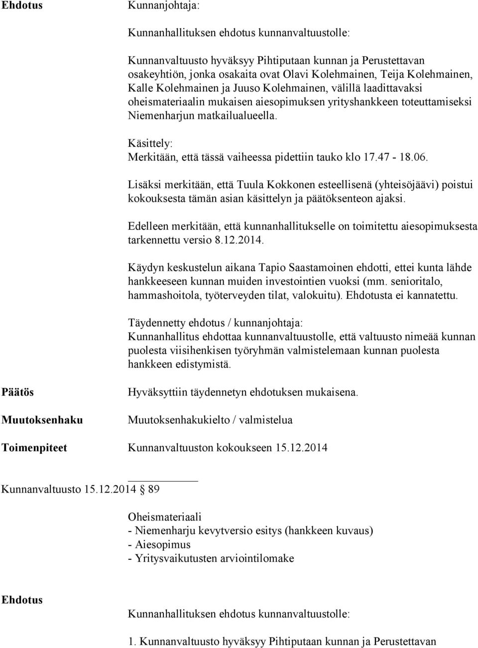 Käsittely: Merkitään, että tässä vaiheessa pidettiin tauko klo 17.47-18.06.