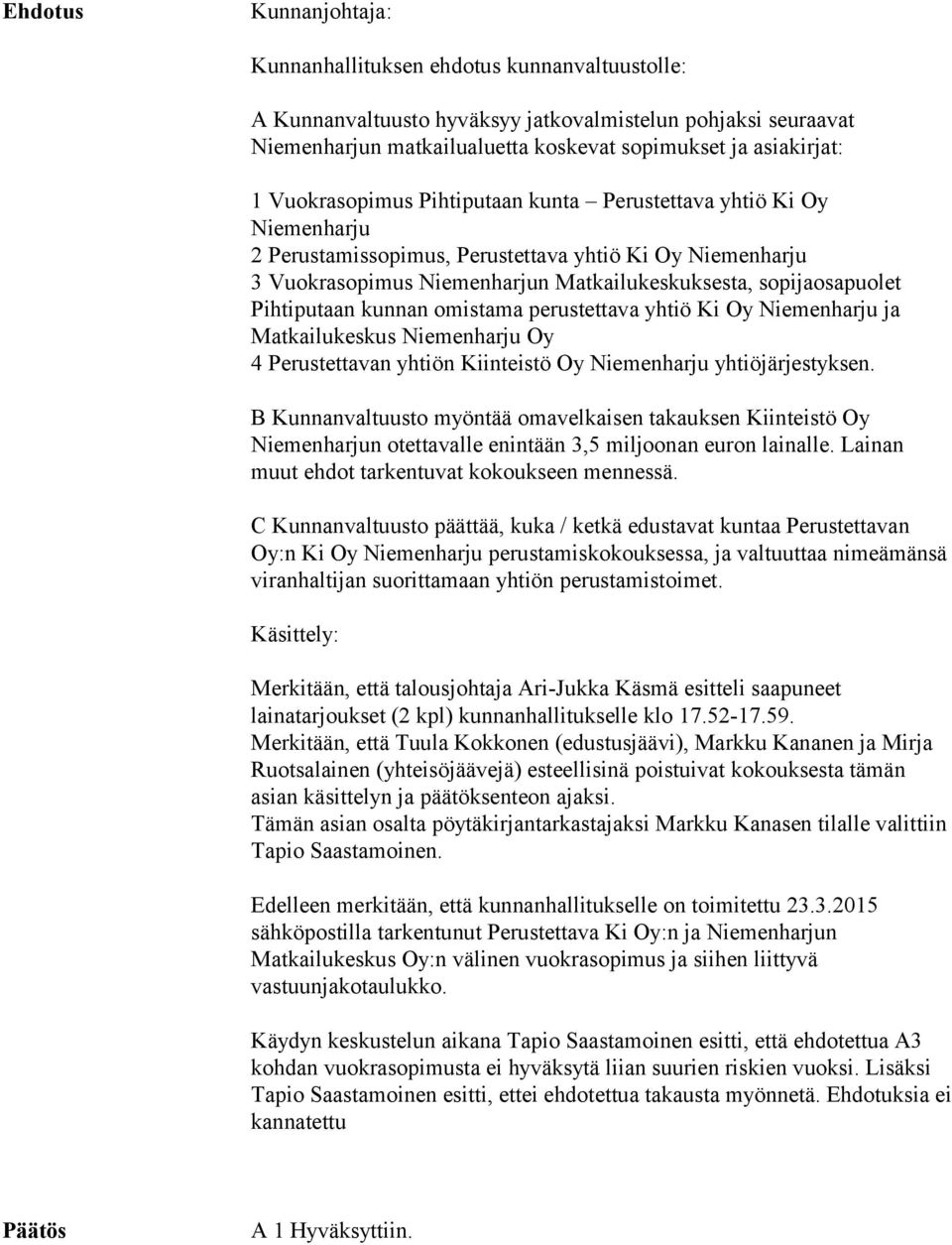 Pihtiputaan kunnan omistama perustettava yhtiö Ki Oy Niemenharju ja Matkailukeskus Niemenharju Oy 4 Perustettavan yhtiön Kiinteistö Oy Niemenharju yhtiöjärjestyksen.