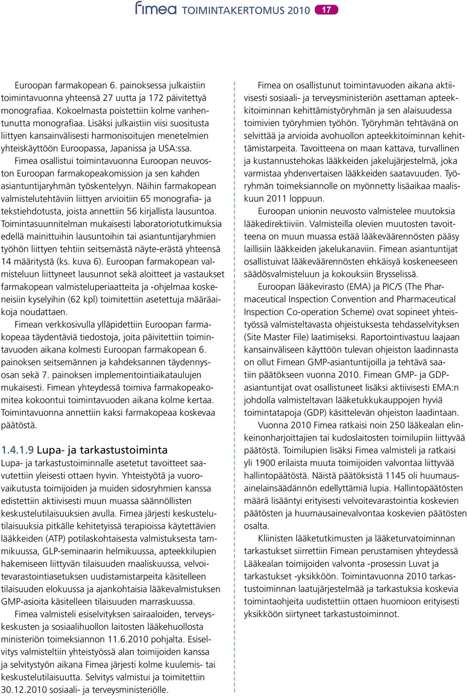 Fimea osallistui toimintavuonna Euroopan neuvoston Euroopan farmakopeakomission ja sen kahden asiantuntijaryhmän työskentelyyn.