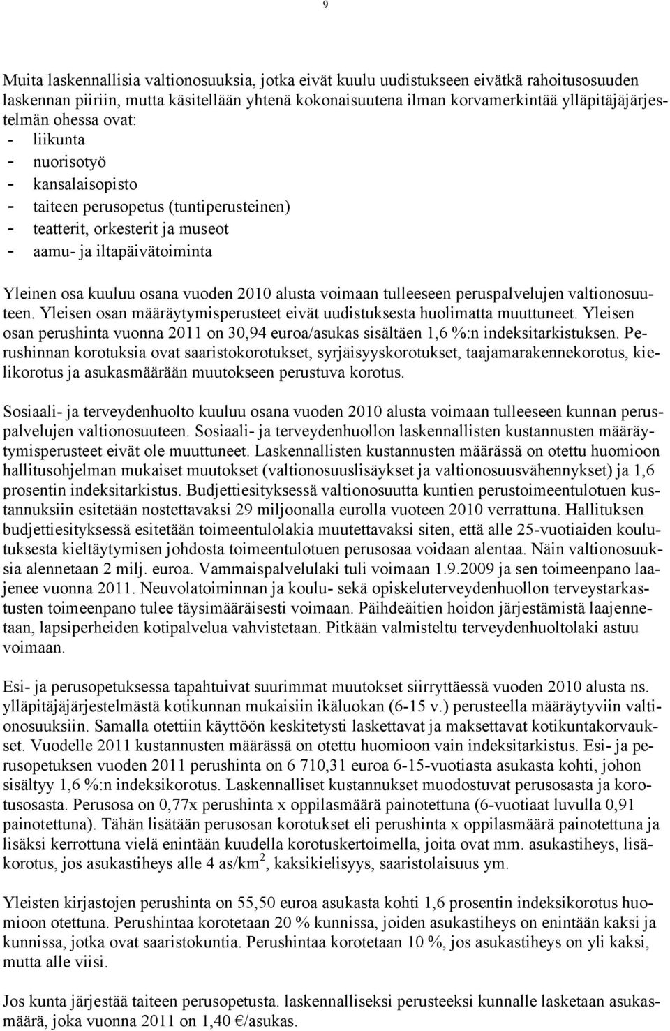 alusta voimaan tulleeseen peruspalvelujen valtionosuuteen. Yleisen osan määräytymisperusteet eivät uudistuksesta huolimatta muuttuneet.