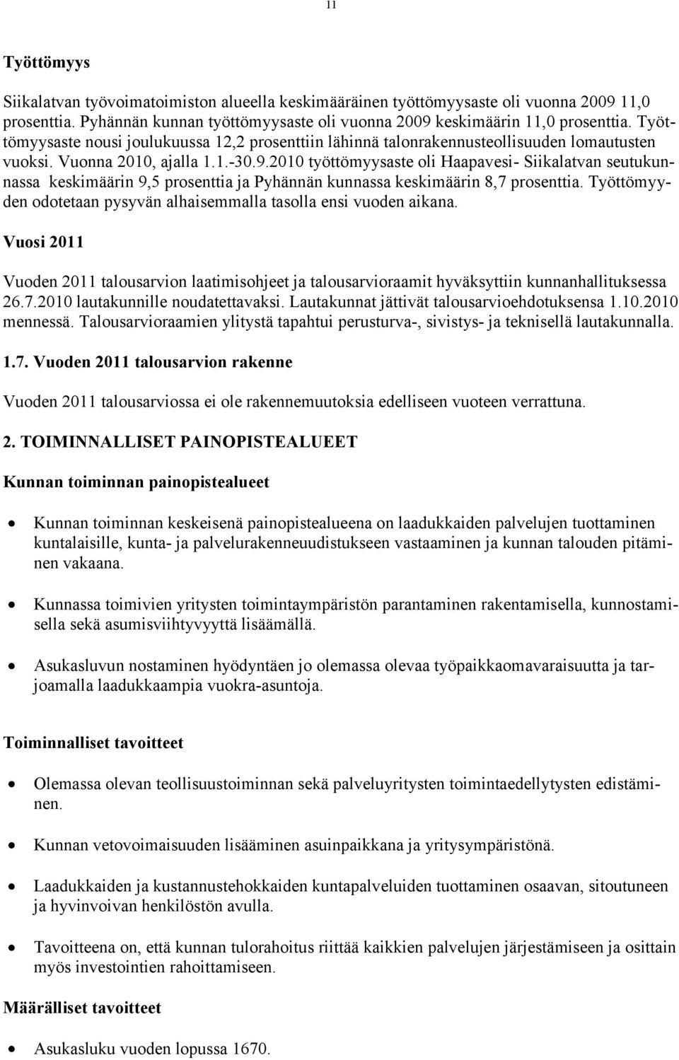 2010 työttömyysaste oli Haapavesi- Siikalatvan seutukunnassa keskimäärin 9,5 prosenttia ja Pyhännän kunnassa keskimäärin 8,7 prosenttia.