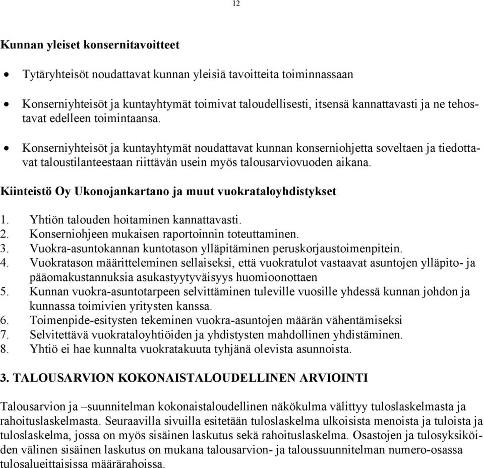 Kiinteistö Oy Ukonojankartano ja muut vuokrataloyhdistykset 1. Yhtiön talouden hoitaminen kannattavasti. 2. Konserniohjeen mukaisen raportoinnin toteuttaminen. 3.