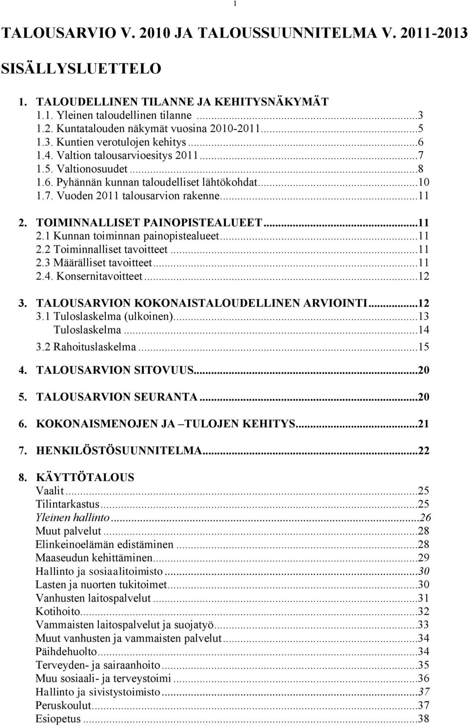 TOIMINNALLISET PAINOPISTEALUEET...11 2.1 Kunnan toiminnan painopistealueet...11 2.2 Toiminnalliset tavoitteet...11 2.3 Määrälliset tavoitteet...11 2.4. Konsernitavoitteet...12 3.