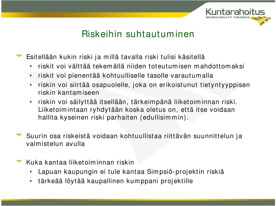 liiketoiminnan riski. Liiketoimintaan ryhdytään koska oletus on, että itse voidaan hallita kyseinen riski parhaiten (edullisimmin).