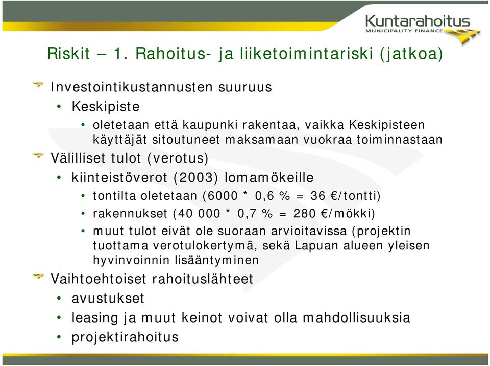 sitoutuneet maksamaan vuokraa toiminnastaan Välilliset tulot (verotus) kiinteistöverot (2003) lomamökeille tontilta oletetaan (6000 * 0,6 % = 36