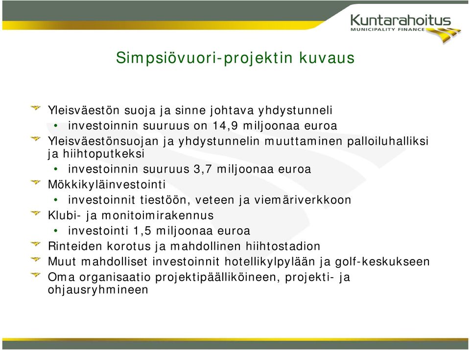 Mökkikyläinvestointi investoinnit tiestöön, veteen ja viemäriverkkoon Klubi- ja monitoimirakennus investointi 1,5 miljoonaa euroa Rinteiden